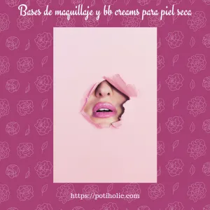 Bases de maquillaje y bb creams para pieles secas